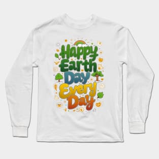 happy earth day every day Long Sleeve T-Shirt